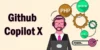 GitHub Copilot X: Key Features, Benefits, and How It Works - Post Thumbnail