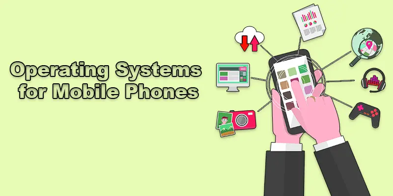 Types of Operating Systems for Mobile Phones, Future Trends and Key Features