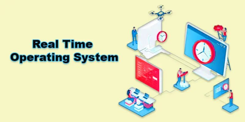 What is Real Time Operating System? Examples, Types and its Importance