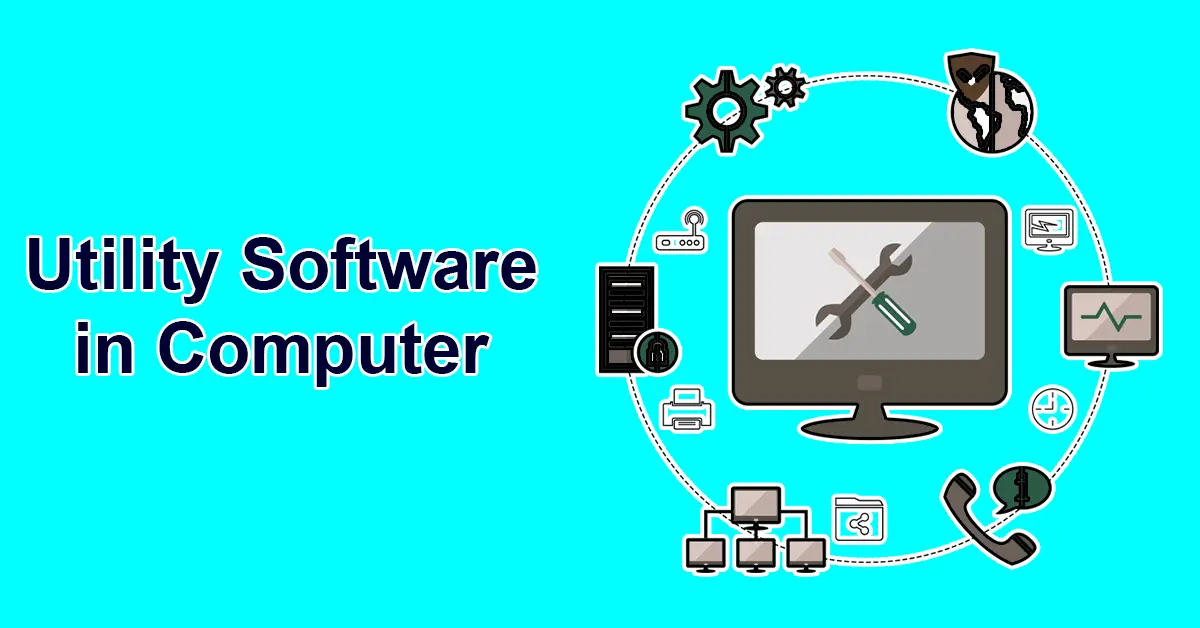 Utility Software in Computer | Definition Example, Types, Advantages and Disadvntages